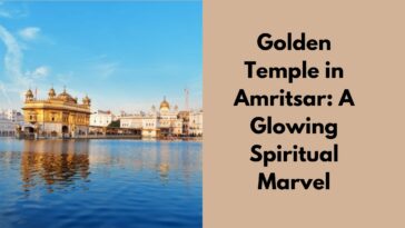 Golden Temple in Amritsar A Glowing Spiritual Marvel