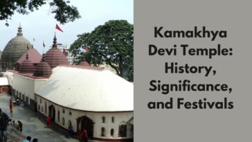 Kamakhya Devi Temple History, Significance, and Festivals